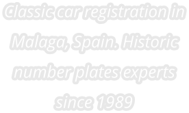 Classic car registration in Malaga, Spain. Historic number plates experts since 1989